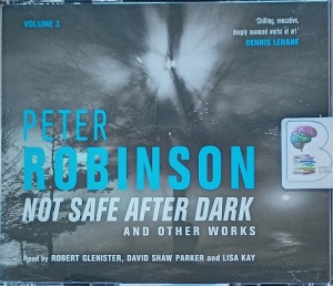 Not Safe After Dark and other Works - Volume 3 written by Peter Robinson performed by Robert Glenister, David Shaw Parker and Lisa Kay on Audio CD (Unabridged)
